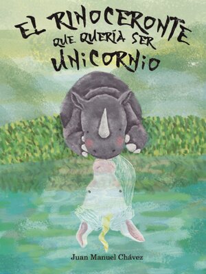 cover image of El rinoceronte que quería ser unicornio
